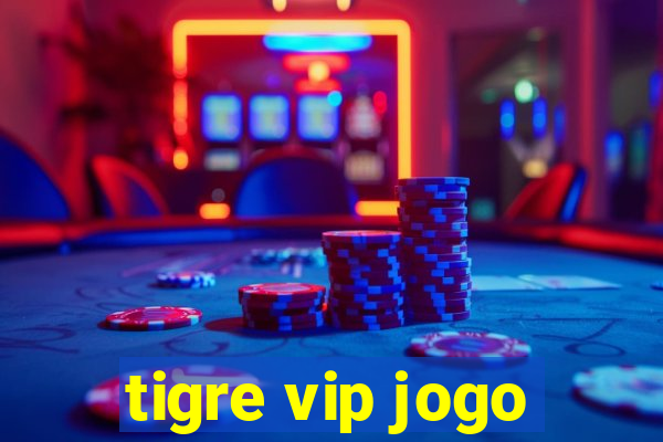 tigre vip jogo